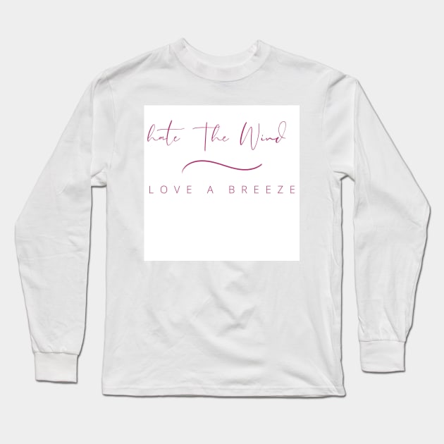 Hate the Wind Long Sleeve T-Shirt by JFitz
